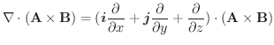 $\displaystyle \nabla \cdot(\textbf{A} \times \textbf{B}) = (\boldsymbol{i}\frac...
...\partial y} + \frac{\partial}{\partial z}) \cdot (\textbf{A} \times \textbf{B})$