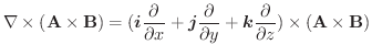 $\displaystyle \nabla \times (\textbf{A} \times \textbf{B}) = (\boldsymbol{i} \f...
...boldsymbol{k}\frac{\partial}{\partial z}) \times (\textbf{A} \times \textbf{B})$