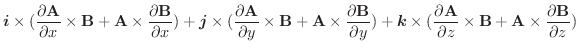 $\displaystyle \boldsymbol{i} \times (\frac{\partial \textbf{A}}{\partial x}\tim...
... z}\times \textbf{B} + \textbf{A}\times \frac{\partial \textbf{B}}{\partial z})$
