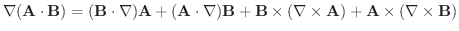 $\displaystyle \nabla(\textbf{A} \cdot \textbf{B}) = (\textbf{B} \cdot \nabla)\t...
... \times(\nabla \times \textbf{A})+ \textbf{A} \times (\nabla \times \textbf{B})$