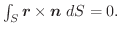 $\int_{S}\boldsymbol{r} \times \boldsymbol{n}\;dS = 0.$
