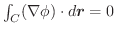 $\int_{C}(\nabla \phi) \cdot d\boldsymbol{r} = 0$