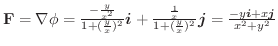 ${\mathbf F} = \nabla \phi = \frac{-\frac{y}{x^2}}{1 + (\frac{y}{x})^2}\boldsymb...
...y}{x})^2}\boldsymbol{j} = \frac{-y\boldsymbol{i} + x\boldsymbol{j} }{x^2 + y^2}$