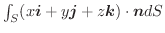 $\int_{S} (x\boldsymbol{i} + y\boldsymbol{j} + z\boldsymbol{k})\cdot \boldsymbol{n}dS$