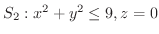 $S_{2} : x^2 + y^2 \leq 9, z = 0$