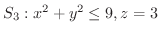 $S_{3} : x^2 + y^2 \leq 9, z = 3$
