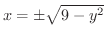 $x = \pm \sqrt{9 -y^2}$