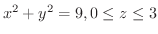 $x^2 + y^2 = 9, 0 \leq z \leq 3$