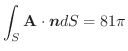 $\displaystyle \int_{S}\textbf{A}\cdot \boldsymbol{n}dS = 81\pi$