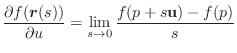 $\displaystyle \frac{{\partial f(\boldsymbol{r}(s))}}{\partial u} = \lim_{s\to 0}\frac{f(p+s{\bf u})-f(p)}{s} $