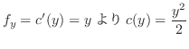 $\displaystyle f_{y} = c'(y) = y c(y) = \frac{y^2}{2} $