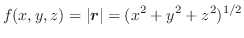 $\displaystyle f(x,y,z) = {\vert\boldsymbol{r}\vert} = (x^{2}+y^{2}+z^{2})^{1/2}$