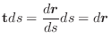 $\displaystyle {\bf t} ds = \frac{d\boldsymbol{r}}{ds} ds = d \boldsymbol{r} $