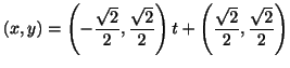 $\displaystyle (x,y) = \left(-\frac{\sqrt{2}}{2}, \frac{\sqrt{2}}{2}\right)t + \left(\frac{\sqrt{2}}{2}, \frac{\sqrt{2}}{2}\right) $
