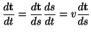 $\displaystyle \frac{d{\bf t}}{dt} = \frac{d{\bf t}}{ds}\frac{ds}{dt} = v\frac{d{\bf t}}{ds}$
