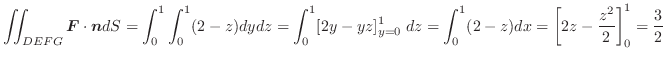 $\displaystyle \iint_{DEFG}\boldsymbol{F}\cdot\boldsymbol{n}dS = \int_{0}^{1}\in...
...;dz = \int_{0}^{1}(2-z)dx = \left[2z - \frac{z^2}{2}\right]_{0}^1 = \frac{3}{2}$