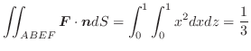 $\displaystyle \iint_{ABEF}\boldsymbol{F}\cdot\boldsymbol{n}dS = \int_{0}^{1}\int_{0}^{1}x^2dxdz = \frac{1}{3}$