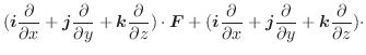 $\displaystyle (\boldsymbol{i} \frac{\partial}{\partial x} + \boldsymbol{j} \fra...
... \frac{\partial}{\partial y} + \boldsymbol{k}\frac{\partial}{\partial z}) \cdot$