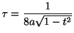 $ \displaystyle{\tau = \frac{1}{8a \sqrt{1 - t^2}}}$