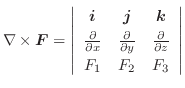 $\displaystyle \nabla \times \boldsymbol{F} = \left\vert\begin{array}{ccc}
\bol...
...rac{\partial
}{\partial z}\\
F_{1} & F_{2} & F_{3}
\end{array} \right\vert $