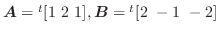 $\boldsymbol{A} = {}^t[1 2 1], \boldsymbol{B} = {}^t[2 -1 -2]$