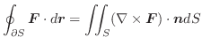 $\displaystyle \oint_{\partial S}\boldsymbol{F}\cdot d\boldsymbol{r} = \iint_{S}(\nabla \times \boldsymbol{F})\cdot\boldsymbol{n} dS $