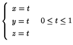 $\displaystyle \left\{\begin{array}{l}
x = t\\
y = t\\
z = t
\end{array}\right.   0 \leq t \leq 1$