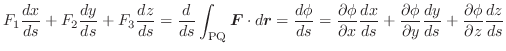 $\displaystyle F_{1}\frac{dx}{ds} + F_{2}\frac{dy}{ds} + F_{3}\frac{dz}{ds} = \f...
...hi}{\partial y} \frac{dy}{ds} + \frac{\partial \phi}{\partial z} \frac{dz}{ds} $