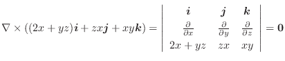 $\displaystyle \nabla \times ((2x+yz)\boldsymbol{i} + zx\boldsymbol{j} + xy\bold...
...\frac{\partial}{\partial z}\\
2x+yz & zx & xy
\end{array}\right\vert = {\bf0} $