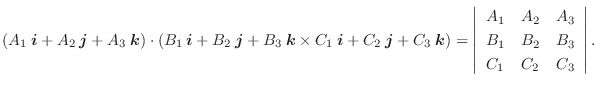 $\displaystyle (A_{1}\:\boldsymbol{i} + A_{2}\:\boldsymbol{j} + A_{3}\:\boldsymb...
...A_{2}&A_{3}\\
B_{1}&B_{2}&B_{3}\\
C_{1}&C_{2}&C_{3}
\end{array}\right\vert . $