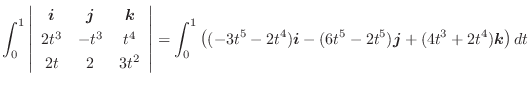$\displaystyle \int_{0}^{1}\left\vert\begin{array}{ccc}
\boldsymbol{i} & \boldsy...
...dsymbol{i} - (6t^5 - 2t^5)\boldsymbol{j} + (4t^3 + 2t^4)\boldsymbol{k}\right)dt$