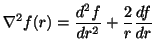$ \displaystyle{\nabla^2 f(r) = \frac{d^{2}f}{dr^2} + \frac{2}{r}\frac{df}{dr}}$