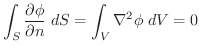 $\displaystyle \int_{S}\frac{\partial \phi}{\partial n}\;dS = \int_{V}\nabla^2 \phi\;dV = 0$