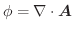 $\phi = \nabla \cdot \boldsymbol{A}$