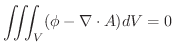 $\displaystyle \iiint_{V}(\phi - \nabla \cdot A)dV = 0$