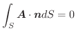 $\displaystyle \int_{S}\boldsymbol{A} \cdot \boldsymbol{n}dS = 0$