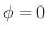 $\phi = 0$