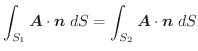 $\displaystyle \int_{S_{1}}\boldsymbol{A} \cdot \boldsymbol{n}\;dS = \int_{S_{2}}\boldsymbol{A} \cdot \boldsymbol{n}\;dS$