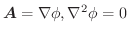 $\boldsymbol{A} = \nabla \phi, \nabla^2 \phi = 0$