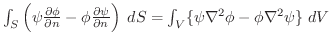$\int_{S}\left(\psi\frac{\partial \phi}{\partial n} - \phi \frac{\partial \psi}{\partial n}\right)\;dS = \int_{V}\{\psi \nabla^2 \phi -\phi \nabla^2 \psi\}\;dV$