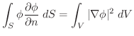 $\displaystyle \int_{S}\phi\frac{\partial \phi}{\partial n}\;dS = \int_{V}\vert\nabla \phi\vert^2\;dV$