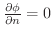 $\frac{\partial \phi}{\partial n} = 0$