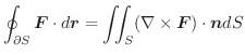 $\displaystyle \oint_{\partial S}\boldsymbol{F}\cdot d\boldsymbol{r} = \iint_{S}(\nabla \times \boldsymbol{F})\cdot \boldsymbol{n} dS $