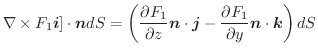 $\displaystyle \nabla \times F_{1}\boldsymbol{i}] \cdot \boldsymbol{n}dS = \left...
... \frac{\partial F_{1}}{\partial y}\boldsymbol{n} \cdot \boldsymbol{k}\right )dS$