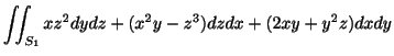 $\displaystyle \iint_{S_{1}}xz^2 dydz + (x^2 y - z^3)dzdx + (2xy + y^2 z)dxdy$