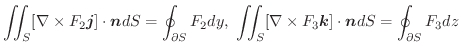 $\displaystyle \iint_{S}[\nabla \times F_{2}\boldsymbol{j}] \cdot \boldsymbol{n}...
...imes F_{3}\boldsymbol{k}] \cdot \boldsymbol{n}dS = \oint_{\partial S}{F_{3}}dz $