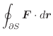 $\displaystyle \oint_{\partial S}\boldsymbol{F}\cdot d\boldsymbol{r}$