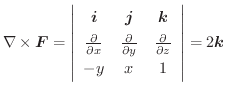 $\displaystyle \nabla \times \boldsymbol{F} = \left\vert\begin{array}{ccc}
\bol...
...c{\partial}{\partial z}\\
-y & x & 1
\end{array}\right\vert = 2\boldsymbol{k} $