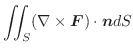 $\displaystyle \iint_{S}(\nabla \times \boldsymbol{F}) \cdot \boldsymbol{n} dS$