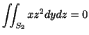 $\displaystyle \iint_{S_{2}}xz^2 dydz = 0$